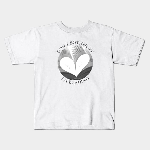 Don’t bother me, I’m reading Kids T-Shirt by FTLOG